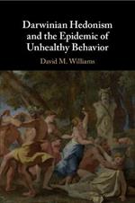 Darwinian Hedonism and the Epidemic of Unhealthy Behavior