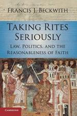 Taking Rites Seriously: Law, Politics, and the Reasonableness of Faith