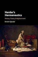 Herder's Hermeneutics: History, Poetry, Enlightenment