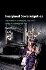 Imagined Sovereignties: The Power of the People and Other Myths of the Modern Age