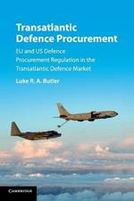 Transatlantic Defence Procurement: EU and US Defence Procurement Regulation in the Transatlantic Defence Market