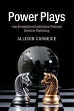 Power Plays: How International Institutions Reshape Coercive Diplomacy