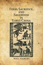 Food, Sacrifice, and Sagehood in Early China