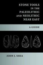 Stone Tools in the Paleolithic and Neolithic Near East: A Guide