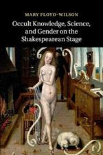 Occult Knowledge, Science, and Gender on the Shakespearean Stage