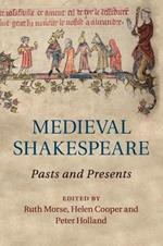 Medieval Shakespeare: Pasts and Presents