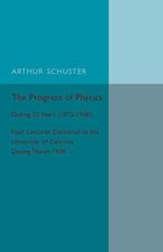 The Progress of Physics: During 33 Years (1875-1908), Four Lectures Delivered to the University of Calcutta during March 1908