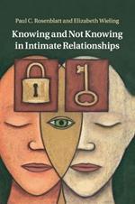 Knowing and Not Knowing in Intimate Relationships