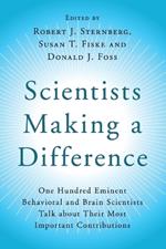 Scientists Making a Difference: One Hundred Eminent Behavioral and Brain Scientists Talk about their Most Important Contributions