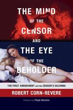 The Mind of the Censor and the Eye of the Beholder: The First Amendment and the Censor's Dilemma