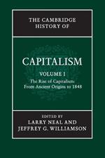 The Cambridge History of Capitalism: Volume 1, The Rise of Capitalism: From Ancient Origins to 1848