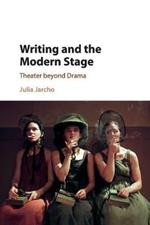 Writing and the Modern Stage: Theater beyond Drama