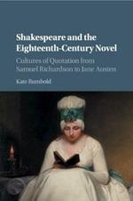 Shakespeare and the Eighteenth-Century Novel: Cultures of Quotation from Samuel Richardson to Jane Austen