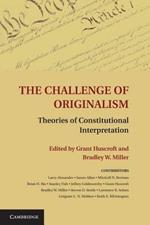 The Challenge of Originalism: Theories of Constitutional Interpretation