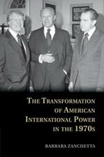 The Transformation of American International Power in the 1970s