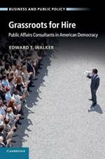 Grassroots for Hire: Public Affairs Consultants in American Democracy