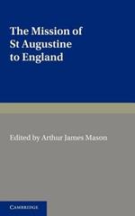 The Mission of St Augustine to England: According to the Original Documents, Being a Handbook for the Thirteenth Centenary