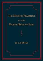 The Missing Fragment of the Fourth Book of Ezra: Discovered, and Edited with an Introduction and Notes