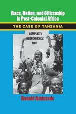 Race, Nation, and Citizenship in Postcolonial Africa: The Case of Tanzania