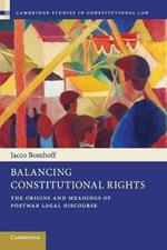 Balancing Constitutional Rights: The Origins and Meanings of Postwar Legal Discourse