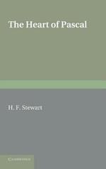 The Heart of Pascal: Being his Meditations and Prayers, Notes for his Anti-Jesuit Campaign, Remarks on Language and Style, etc.