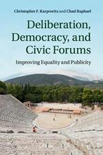 Deliberation, Democracy, and Civic Forums: Improving Equality and Publicity