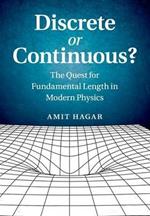 Discrete or Continuous?: The Quest for Fundamental Length in Modern Physics