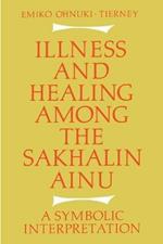 Illness and Healing among the Sakhalin Ainu: A Symbolic Interpretation