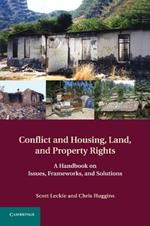 Conflict and Housing, Land and Property Rights: A Handbook on Issues, Frameworks and Solutions