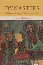 Dynasties: A Global History of Power, 1300–1800