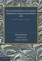 The Unreformed House of Commons: Volume 1, England and Wales: Parliamentary Representation Before 1832