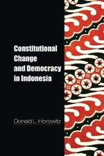 Constitutional Change and Democracy in Indonesia