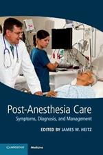 Post-Anesthesia Care: Symptoms, Diagnosis and Management