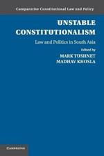 Unstable Constitutionalism: Law and Politics in South Asia