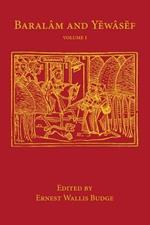 Baralam and Yewasef: Volume 1: Being the Ethiopic Version of a Christianized Recension of the Buddhist Legend of the Buddha and the Bodhisattva