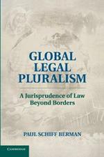 Global Legal Pluralism: A Jurisprudence of Law beyond Borders