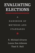 Evaluating Elections: A Handbook of Methods and Standards