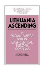 Lithuania Ascending: A Pagan Empire within East-Central Europe, 1295-1345