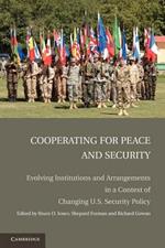 Cooperating for Peace and Security: Evolving Institutions and Arrangements in a Context of Changing U.S. Security Policy