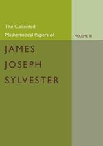 The Collected Mathematical Papers of James Joseph Sylvester: Volume 3, 1870-1883