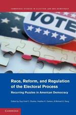 Race, Reform, and Regulation of the Electoral Process: Recurring Puzzles in American Democracy