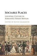 Sociable Places: Locating Culture in Romantic-Period Britain