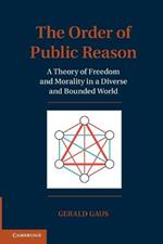 The Order of Public Reason: A Theory of Freedom and Morality in a Diverse and Bounded World