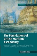 The Foundations of British Maritime Ascendancy: Resources, Logistics and the State, 1755-1815