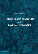 Modeling and Reasoning with Bayesian Networks