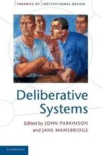 Deliberative Systems: Deliberative Democracy at the Large Scale