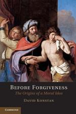 Before Forgiveness: The Origins of a Moral Idea