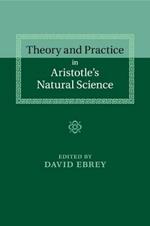 Theory and Practice in Aristotle's Natural Science