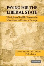 Paying for the Liberal State: The Rise of Public Finance in Nineteenth-Century Europe