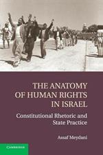 The Anatomy of Human Rights in Israel: Constitutional Rhetoric and State Practice